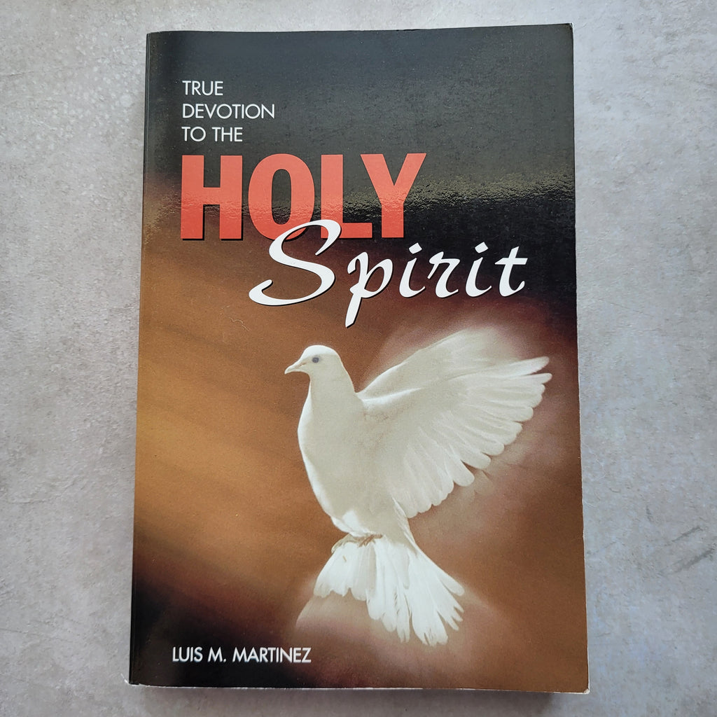 True Devotion to the Holy Spirit by Archbishop Luis M. Martinez | Catholic Classic on the Holy Spirit (ISBN 9781928832058)