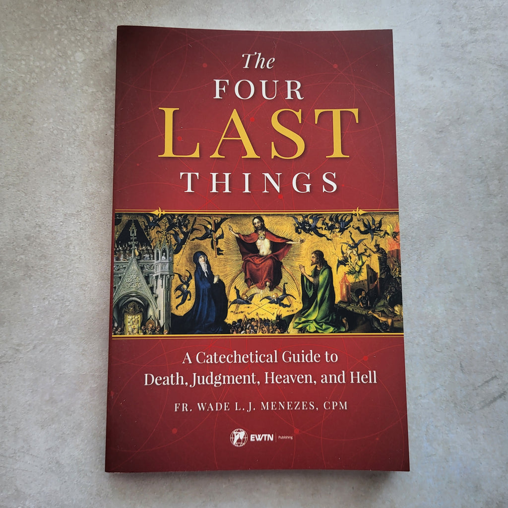 The Four Last Things: A Catechetical Guide... by Fr. Wade LJ Medezes, CPM
