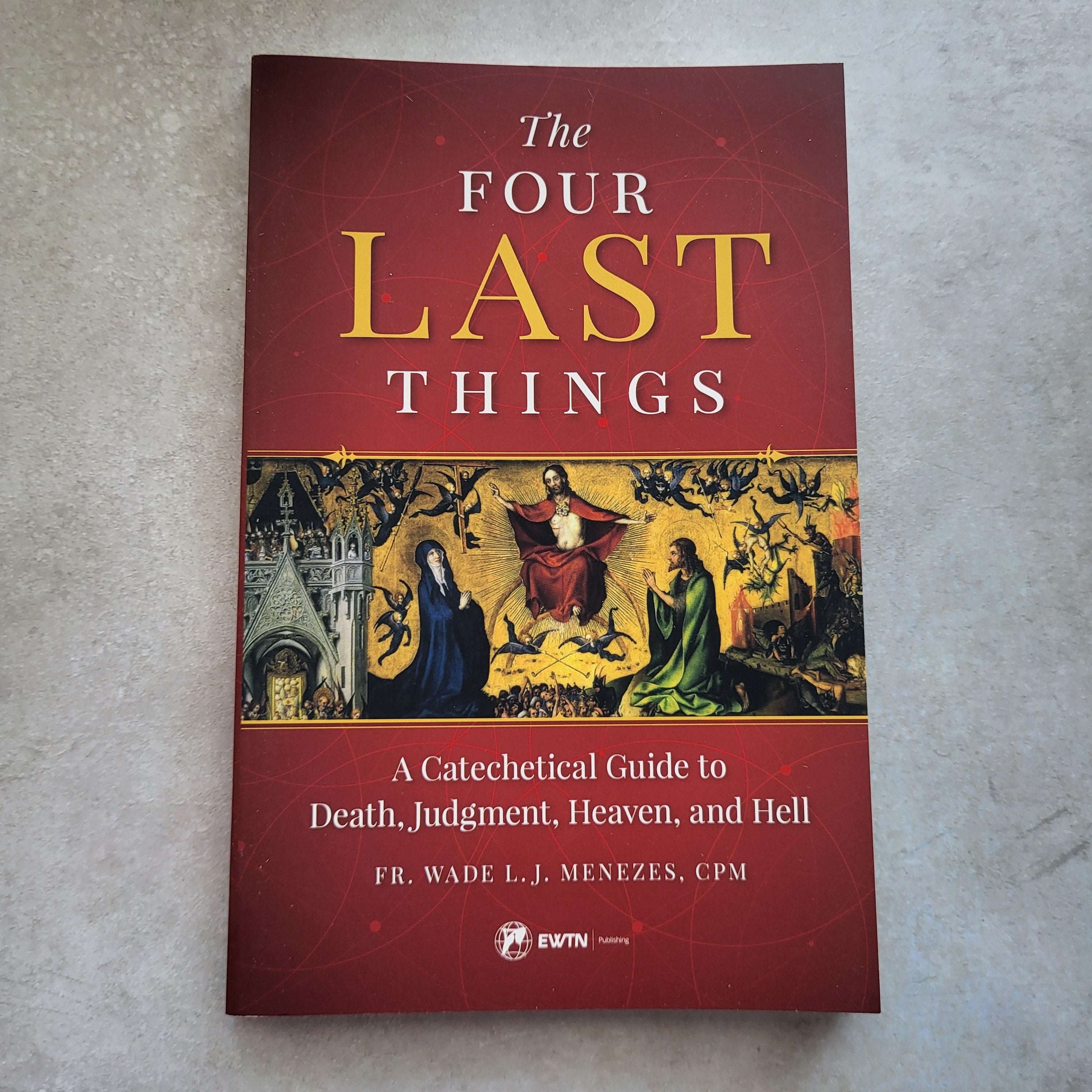 The Four Last Things: A Catechetical Guide... by Fr. Wade LJ Medezes, CPM
