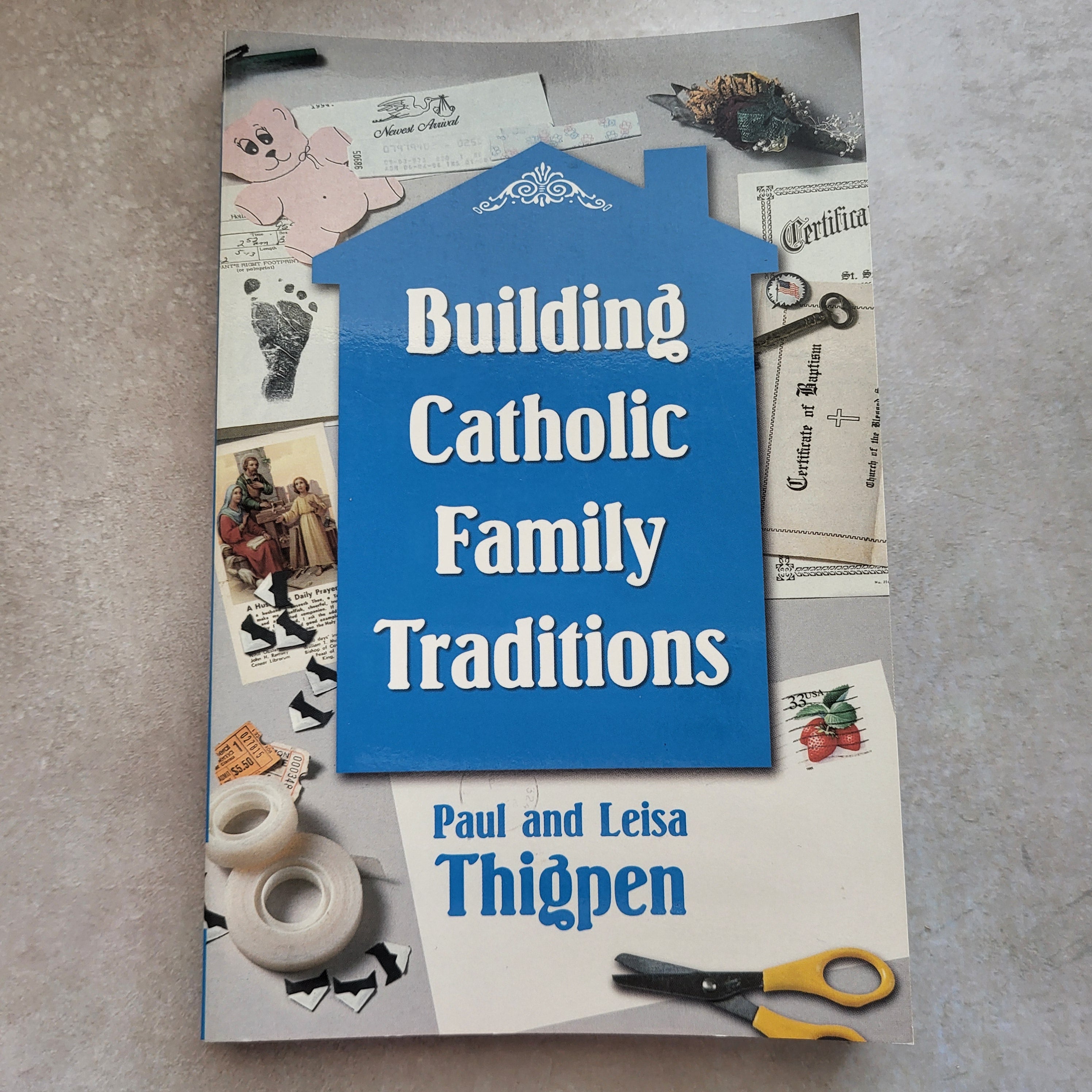 Building Catholic Family Traditions by Paul & Leisa Thigpen | Living the Faith at Home (ISBN 9780879736866)