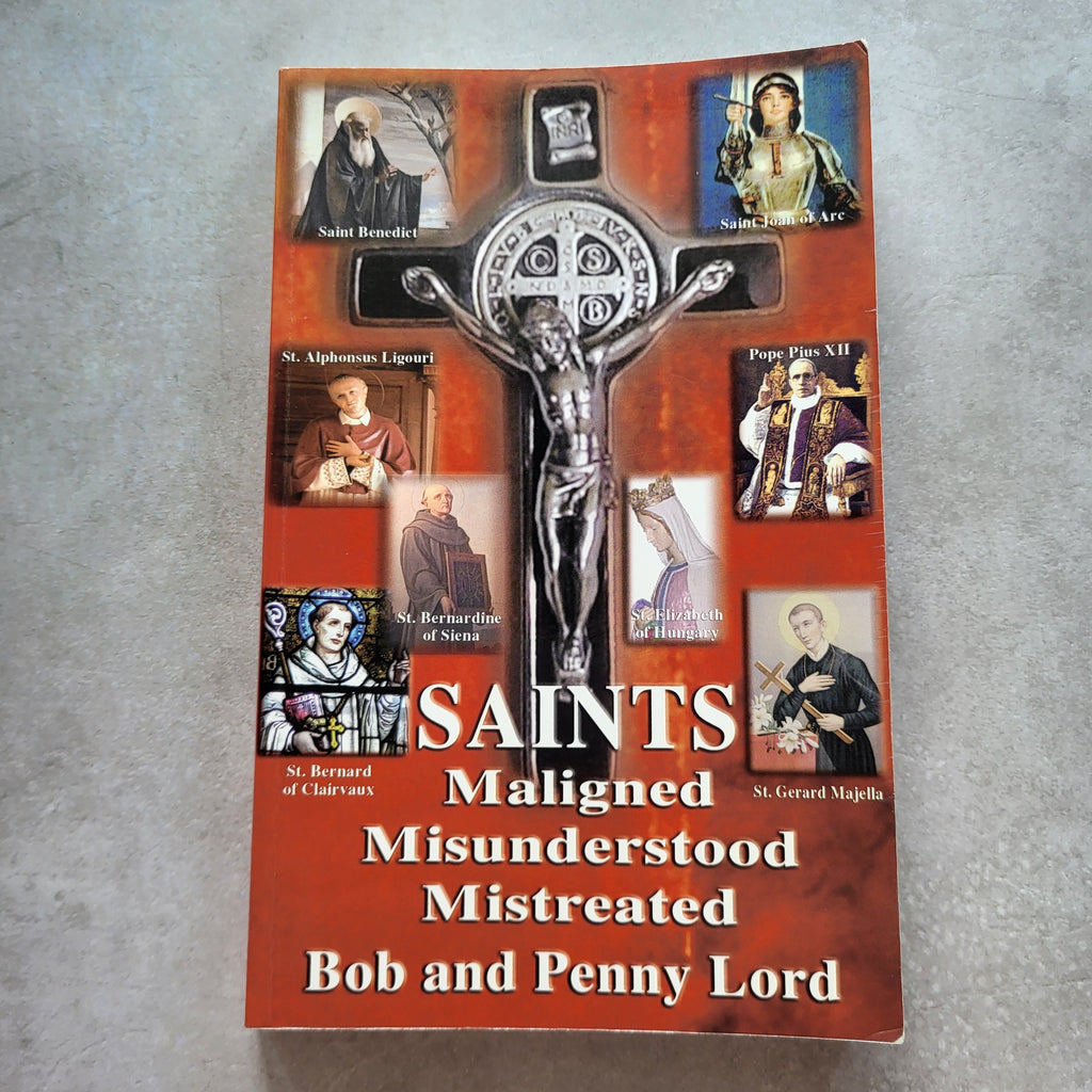 Saints Maligned, Misunderstood, Mistreated by Bob & Penny Lord | Courageous Catholic Saints (ISBN 1-58002-151-4)
