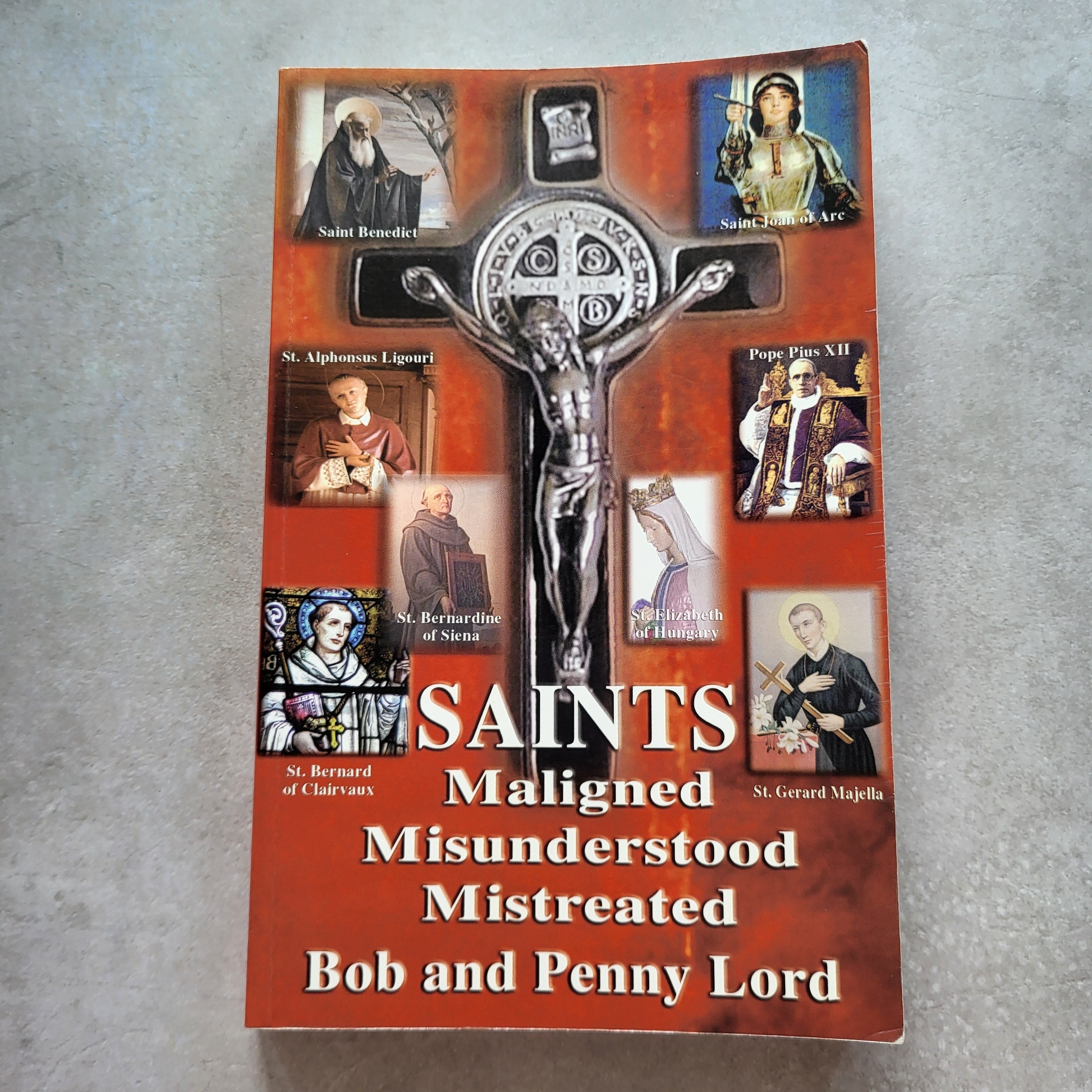 Saints Maligned, Misunderstood, Mistreated by Bob & Penny Lord | Courageous Catholic Saints (ISBN 1-58002-151-4)