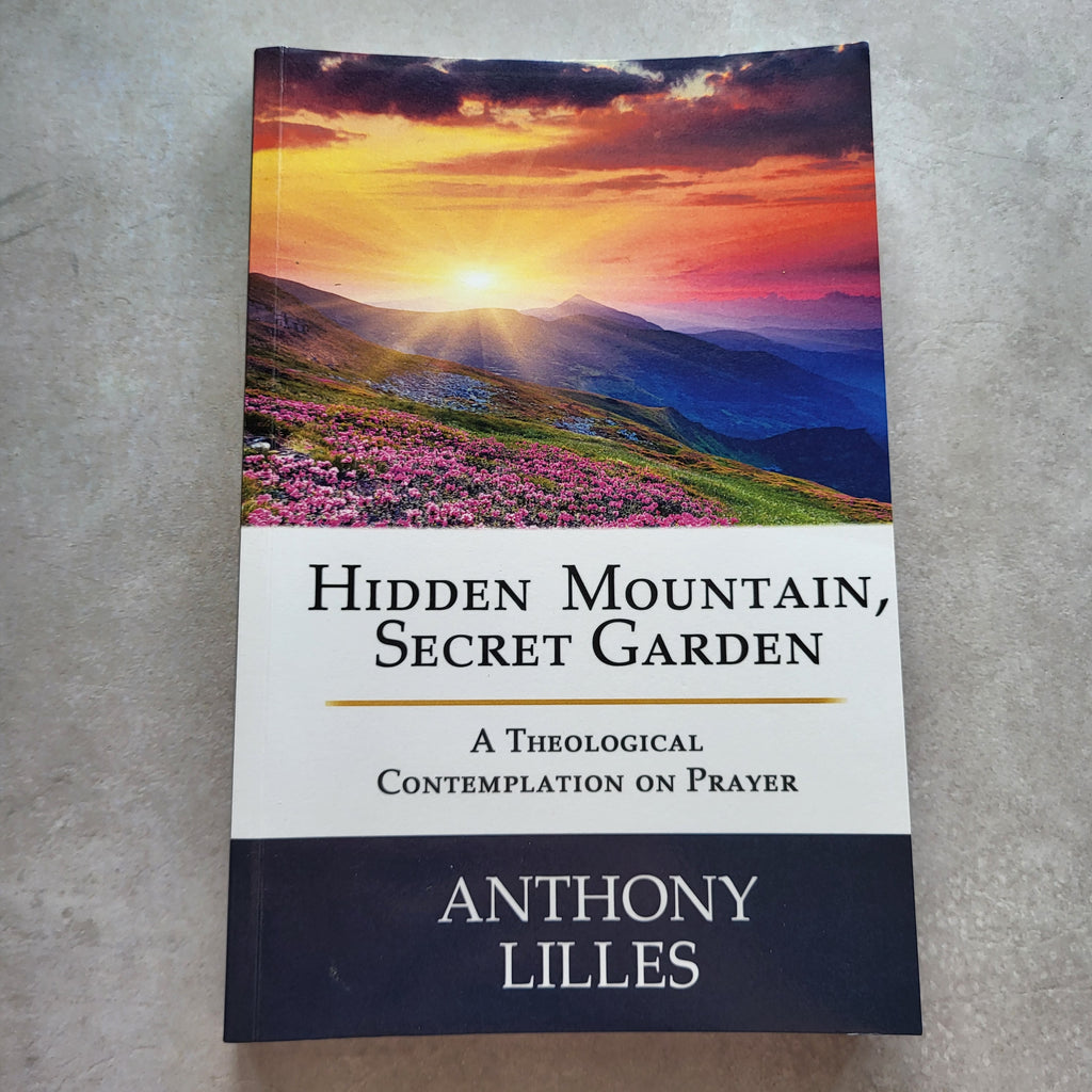 Hidden Mountain, Secret Garden by Anthony Lilles | Contemplative Prayer & Spiritual Growth (ISBN 9780988627000)